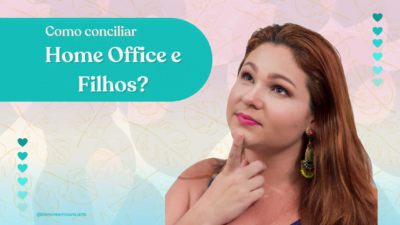 Como conciliar Home Office e filhos?