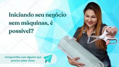 Iniciando seu negócio sem máquinas é possível