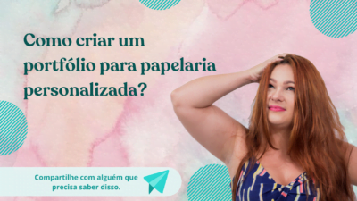 Como criar portfólio para papelaria personalizada