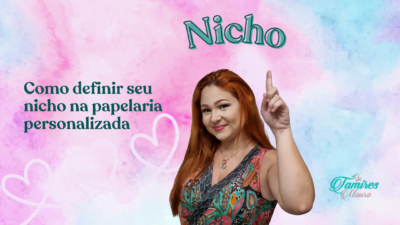 Como definir seu nicho dentro da papelaria personalizada